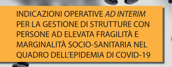 Ministero della Salute_INDICAZIONI OPERATIVE AD INTERIM PER LA GESTIONE DI STRUTTURE CON PERSONE AD ELEVATA FRAGILITA’ E MARGINALITA’ SOCIO-SANITARIA NEL QUADRO DELL’EPIDEMIA DI COVID-19