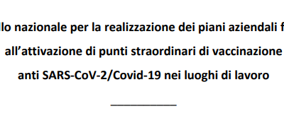 Protocollo nazionale per la realizzazione dei piani aziendali finalizzati all’attivazione di punti straordinari di vaccinazione anti SARS-CoV-2/ Covid-19 nei luoghi di lavoro