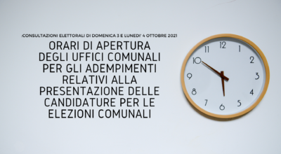 Orari di apertura degli uffici comunali per gli adempimenti relativi alla presentazione delle candidature per le elezioni comunali.